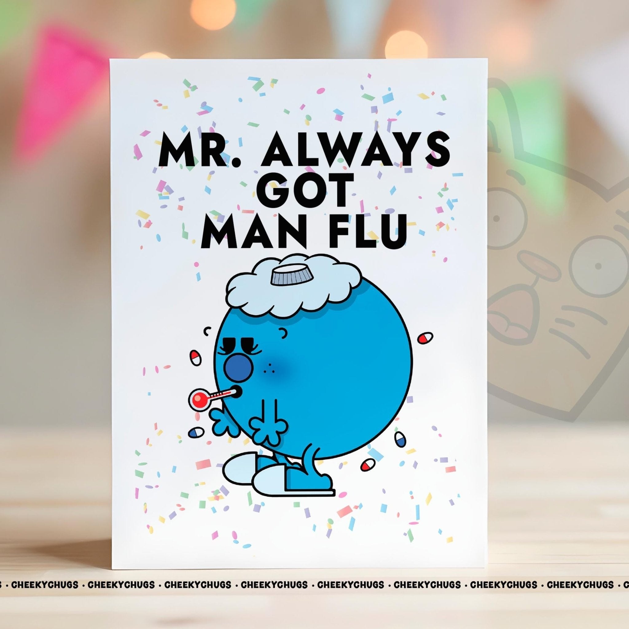 Funny Birthday Greeting Card For Him Men Mr Always Got MAN FLU Card Friend Ideas Office Illness Sick Off Work Get Well Cards - CHUGS - 161 - CheekyChugs