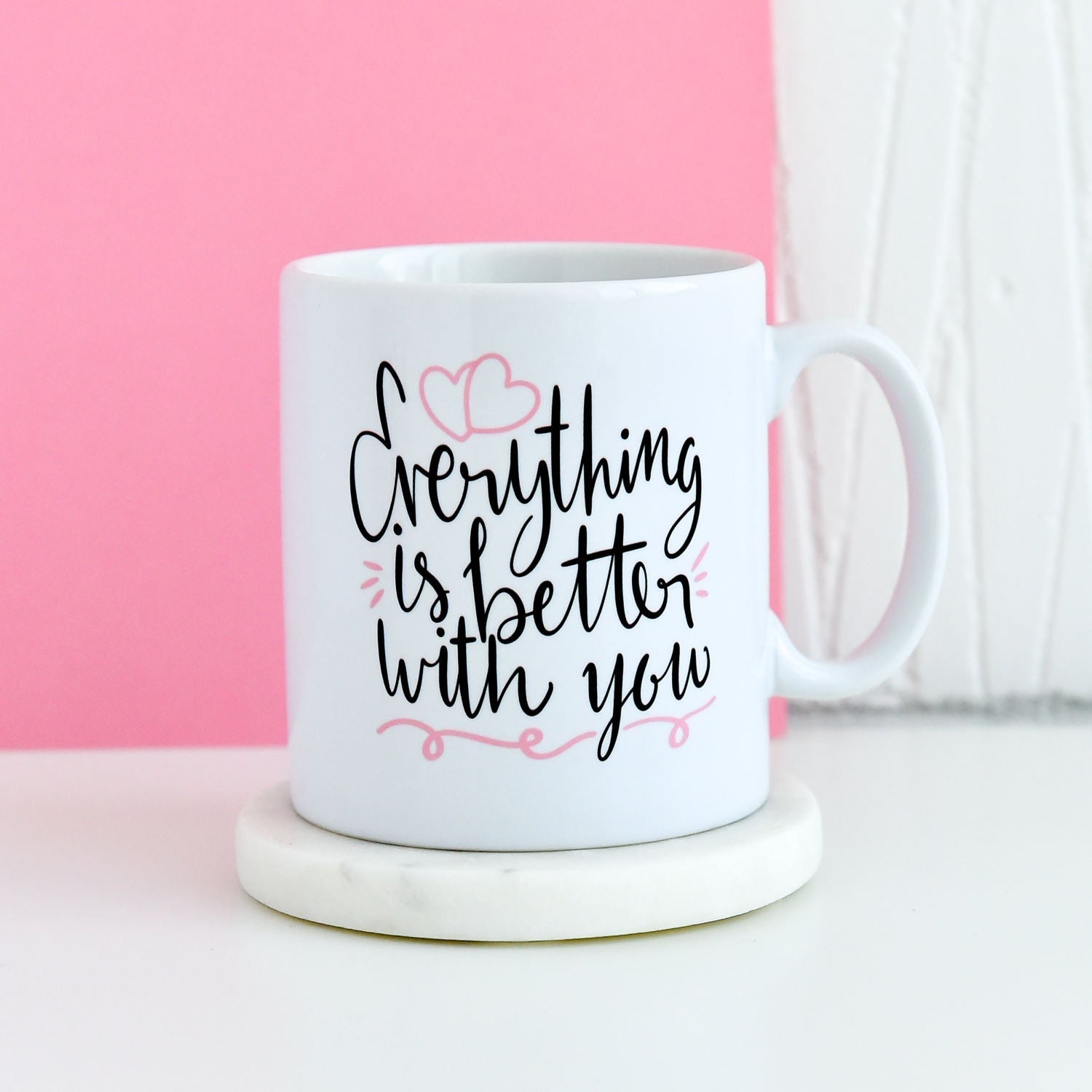 Everything Is Better With You Mug | Inspirational Quote Mug, Gifts For Him, Unique Mug, Motivational Love, Gift Present Mugs, Gifts For Her - CheekyChugs