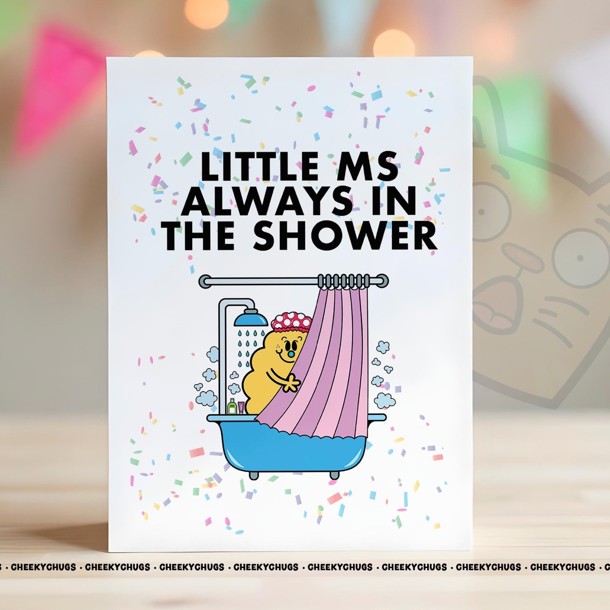 Novelty Little Ms Always In The SHOWER Greeting Card For Her Miss Friend Family Sister Mum Nan Birthday 30th 40th 50th 60th - CRD - CHUGS - 103 - CheekyChugs